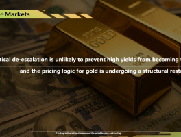 Geopolitical de-escalation is unlikely to prevent high yields from becoming the norm, and the pricing logic for gold is undergoing a structural restructuring